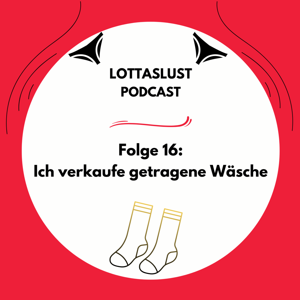 LottasLust - Sexpodcast trifft getragene Unterwäsche