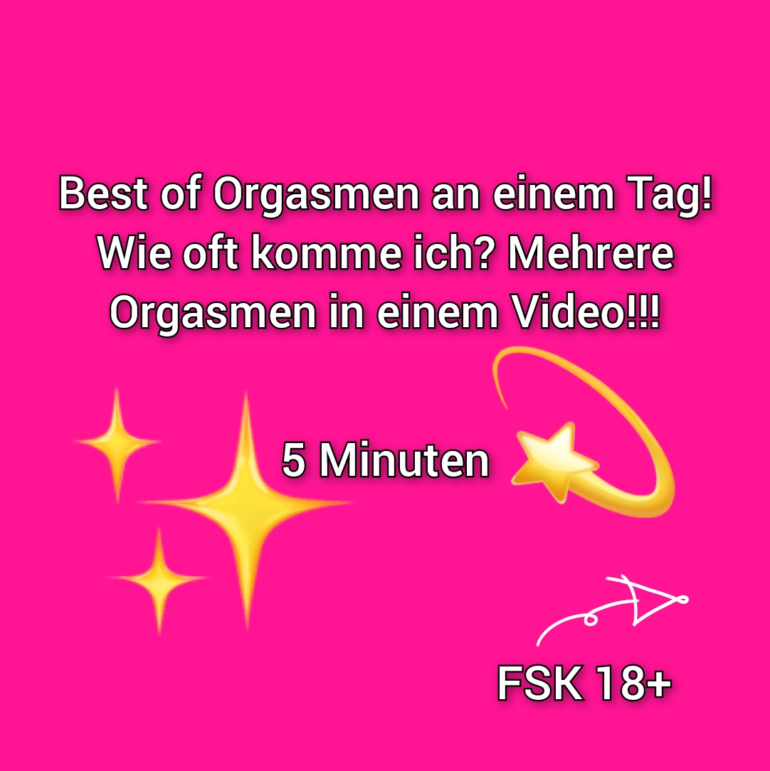 1 Tag an Orgasmen Video